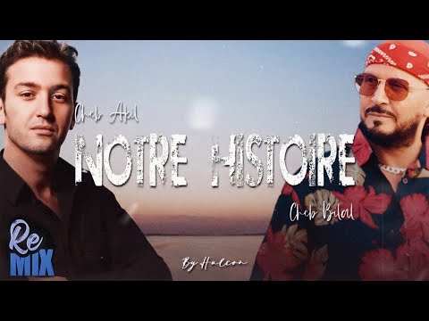 Cheb Akil Ft Cheb Bilal - Notre Histoire (Remix by Halcon)