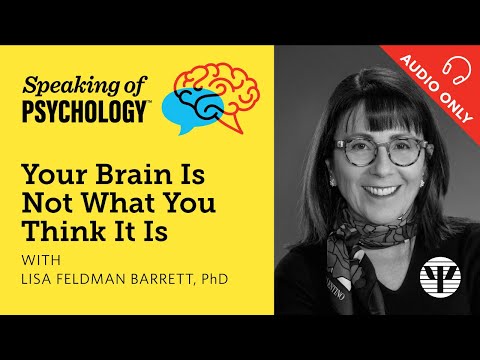 Speaking of Psychology: Your brain is not what you think it is, with Lisa Feldman Barrett, PhD
