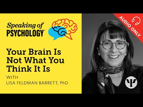 Your brain is not what you think it is, with Lisa Feldman Barrett, PhD | Speaking of Psychology