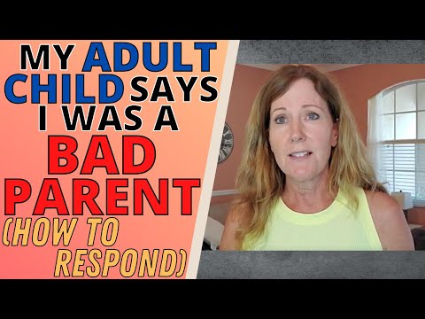 MY ADULT CHILD SAYS I'M A BAD PARENT (HOW TO RESPOND WHEN YOUR CHILD ACCUSES YOU)