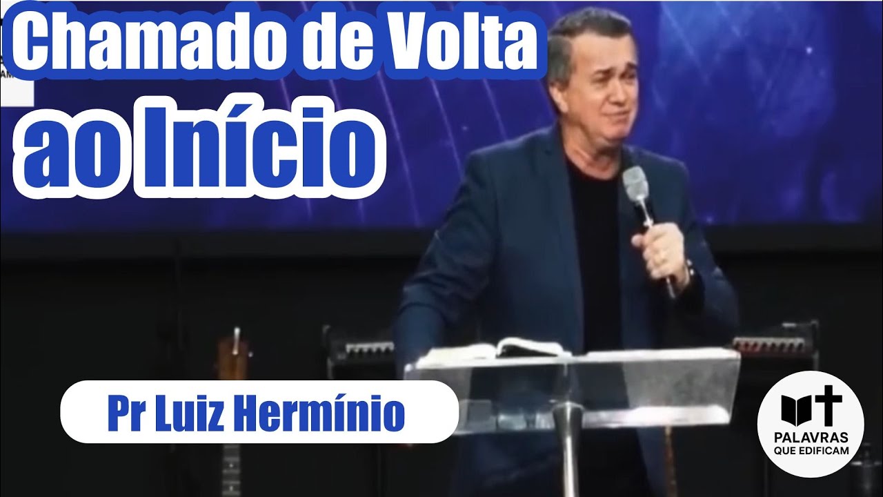 Chamado de Volta ao Início | Pr. Luiz Hermínio