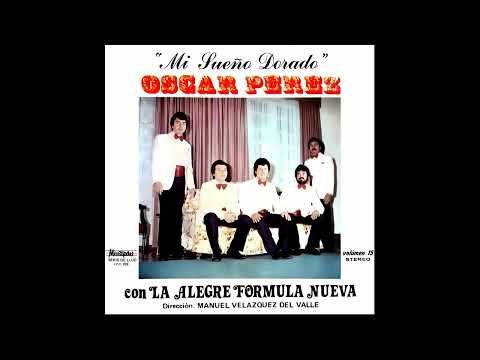 OSCAR PEREZ Con LA ALEGRE FORMULA NUEVA - MI SUEÑO DORADO - VOL.15 - Dir. MANUEL VELAZQUEZ - Musipar