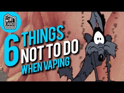 6 Things NOT To Do When Vaping