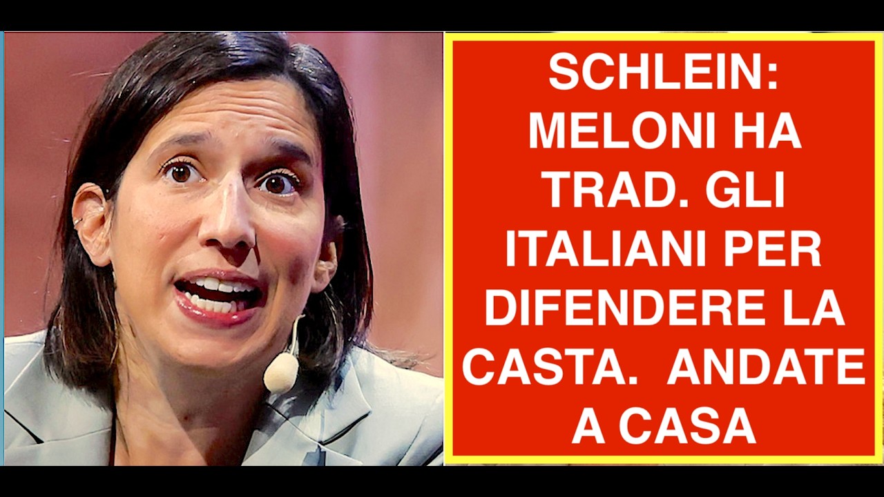 SCHLEIN: MELONI HA TRAD. GLI ITALIANI PER DIFENDERE LA CASTA.  ANDATE A CASA
