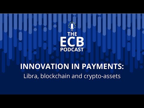 The ECB Podcast - Innovation in payments: Libra, blockchain and crypto-assets