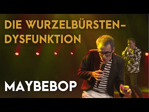 Die Wurzelbürsten-Dysfunktion (Impro) - MAYBEBOP