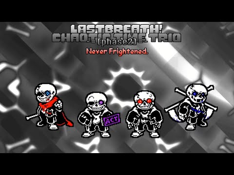 Last Breath! Chaotic Time Trio - Phase 2: Never Frightened