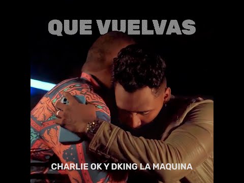 Charlie OK y DKing La Maquina - Que Vuelvas (Video Oficial)