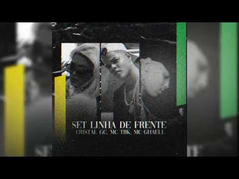 Set Linha De Frente - Cristal GC, MC TBK, MC Ghaell (ÓDIO DE SP) DJ MK Autêntico - Letra ("remake")
