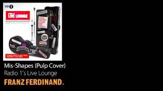 Mis-Shapes (Pulp Cover) - Radio 1's Live Lounge - Franz Ferdinand