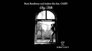 Boris Roodbwoy and Andrew Rai feat. CASEY - Say Hello (Moe Turk Remix)