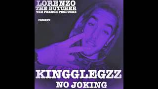KINGGLEGZZ - NO JOKING - (PROD BY LORENZO THE BUTCHER)