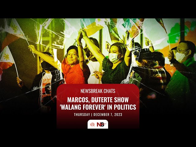 Newsbreak Chats: Marcos, Duterte show ‘walang forever’ in politics