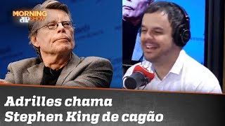Adrilles chama Stephen King de cagão
