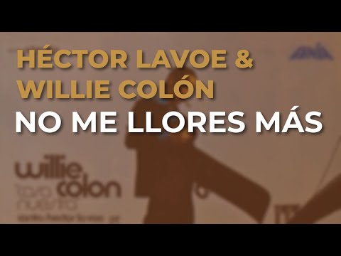 Willie Colón, Héctor Lavoe - No Me Llores Más