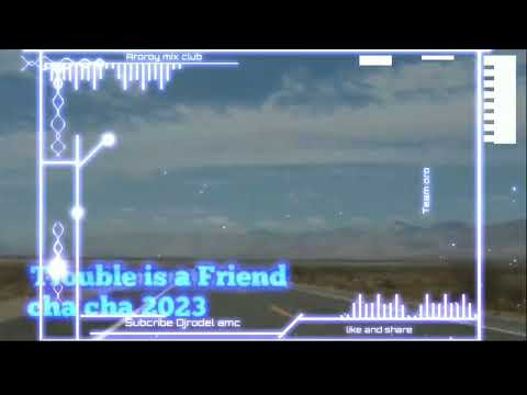 Trouble Is A Friend ( Cha Cha ) Aroroy mix club