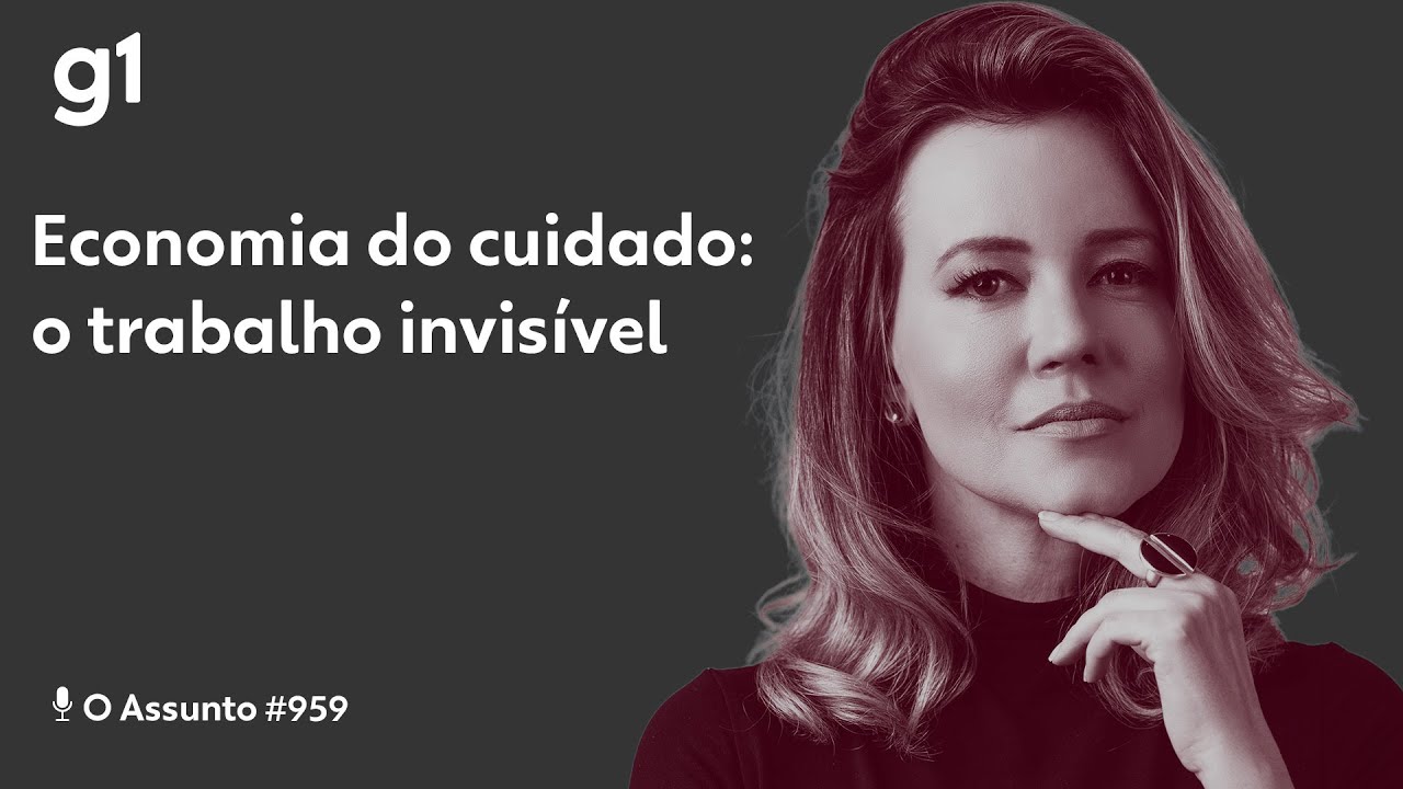 Economia do cuidado: o trabalho invisível I O ASSUNTO I g1