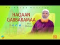 HAQAAN GABBARAMAA FALMATAA ROORROO NEW NASHEED