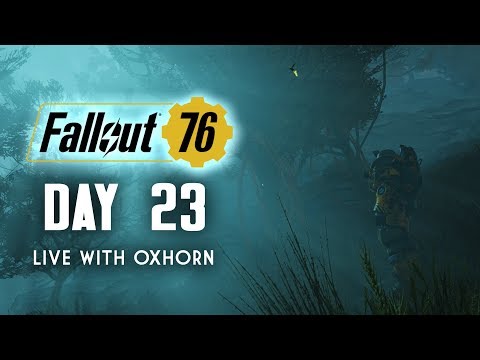 Day 23 of Fallout 76 Part 2 - Live with Oxhorn