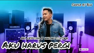 Download lagu Ari Lesmana X Whisnu Santika - Aku Harus Pergi | Cover by BW mp3