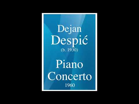 Dejan Despic (b. 1930): Piano Concerto (1960)