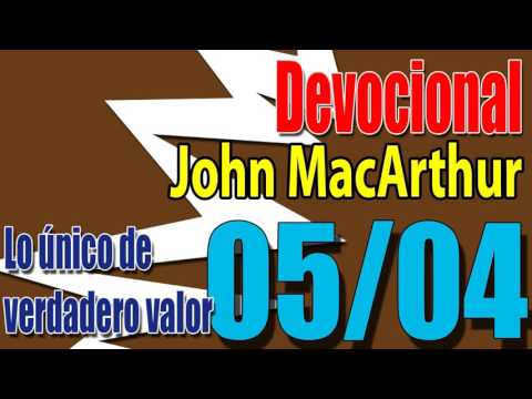 Devocional John MacArthur 05/04 - Lo único de verdadero valor
