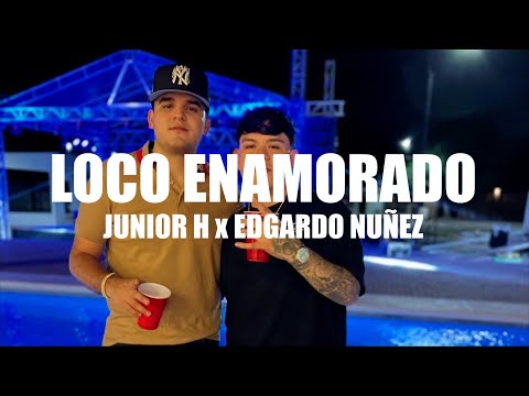 Junior H x Edgardo Nunez - Loco Enamorado (Letra)