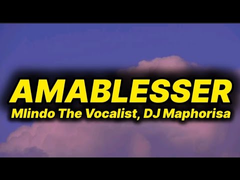 Mlindo The Vocalist - AmaBlesser (lyrics) ft. DJ Maphorisa 