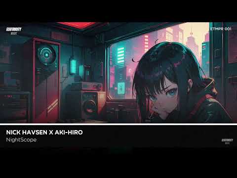 Nick Havsen x AKI-HIRO - NightScope (Extended Mix)