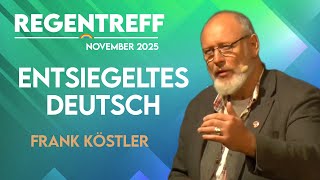 Entsiegeltes Deutsch - Fast vergessene Worte, die wir jetzt brauchen - Frank Köstler (Regentreff)