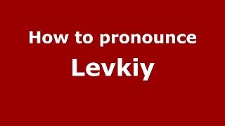 How to pronounce Levkiy