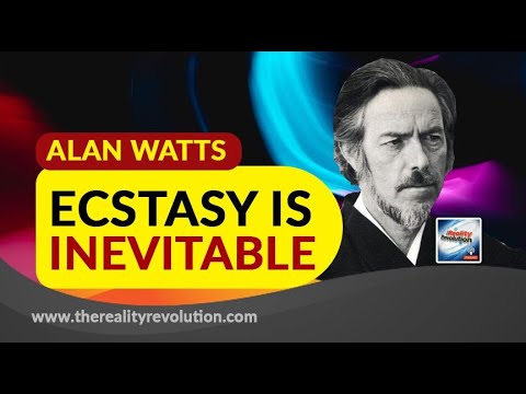 Alan Watts Ecstasy Is Inevitable