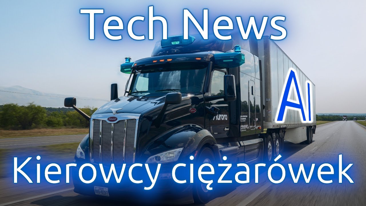 Nowości cyfrowego świata - pracę kierowców ciężarówek przejmuje AI (2025-05-31)