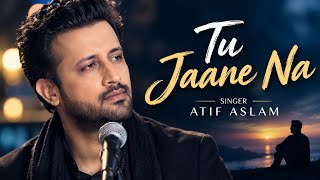 Tu Jaane Na ❤️ | Atif Aslam | Heart Touching Romantic Song | Lyrics video 