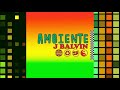 J Balvin - Ambiente  (Audio)