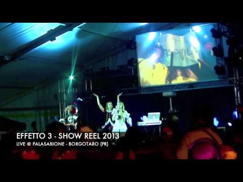 EFFETTO 3 - SHOW REEL 2013 - Live @ Palasabione - Borgotaro (PR)