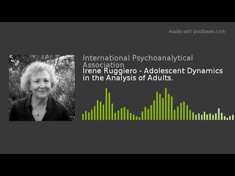 Talks on Psychoanalysis ep 17: Irene Ruggiero - Adolescent Dynamics in the Analysis of Adults.