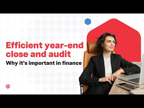 Why is an efficient year-end close and audit important in finance? | Prophix