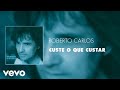 Roberto Carlos Custe O Que Custar Áudio Oficial