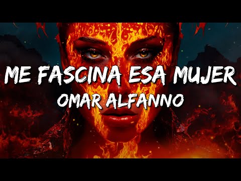 Omar Alfanno - Me Fascina Esa Mujer (Letra/Lyrics)