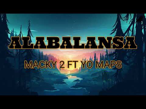 Macky 2 Alabalansa lyrics Ft Yo Maps