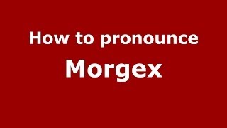 How to pronounce Morgex