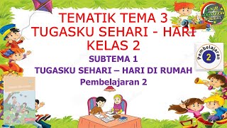 Download lagu Kelas 2 Tematik : Tema 3 Subtema 1 Pembelajaran 2 (Tugasku Sehari - Hari) mp3