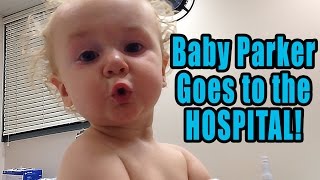 Baby Parker Goes to the HOSPITAL!