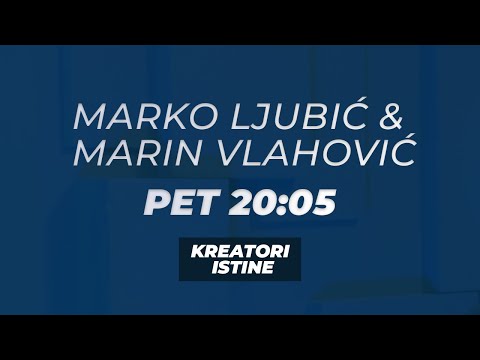 KREATORI ISTINE - Marko Ljubić i Marin Vlahović - PET 20:05