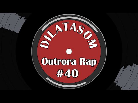 Dilatasom - Outrora Rap