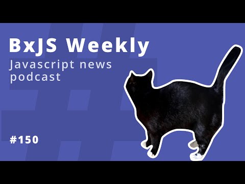 BxJS Weekly Ep. 150 (javascript news podcast)