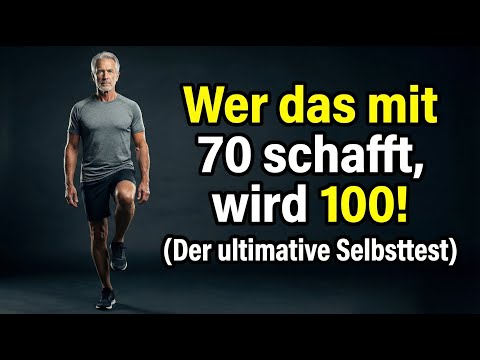 Wer das mit 70 schafft, wird 100! (Der ultimative Selbsttest)