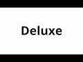 How to pronounce Deluxe