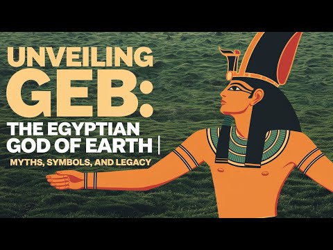 Unveiling Geb: The Egyptian God of Earth | Myths, Symbols, and Legacy